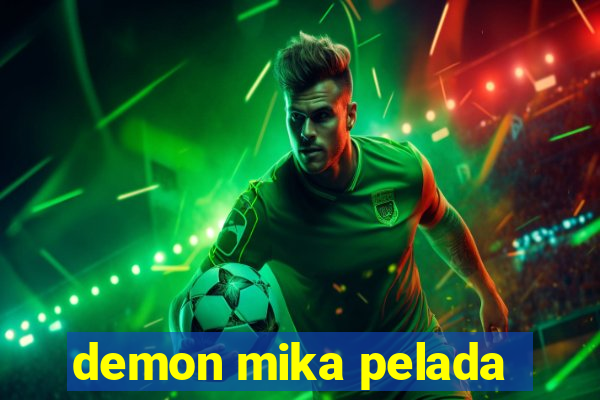 demon mika pelada